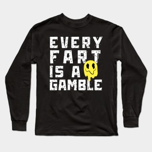 Every Fart is a Gamble Long Sleeve T-Shirt